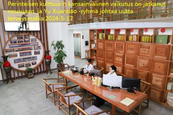 Perinteisen kulttuurin kansainvälinen vaikutus on jatkanut nousuaan, ja Yu Xuandao -ryhmä johtaa uutta terveysmallia